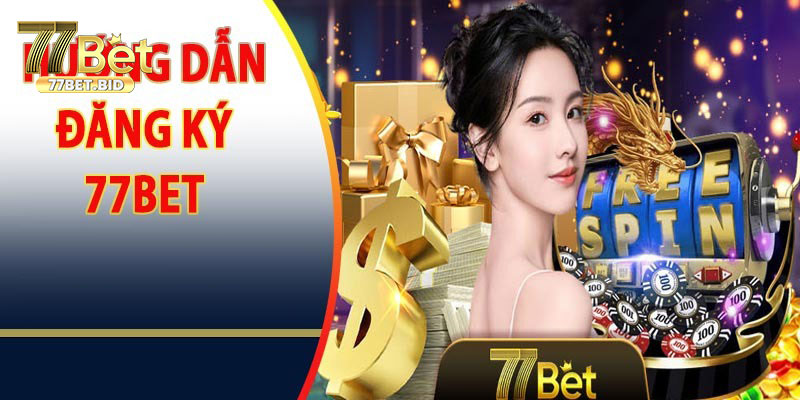 Hướng dẫn các bước đăng ký 77bet dành cho người mới