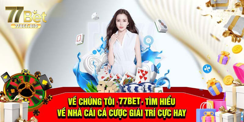 Giới thiệu về những đặc điểm nổi bật của 77bet